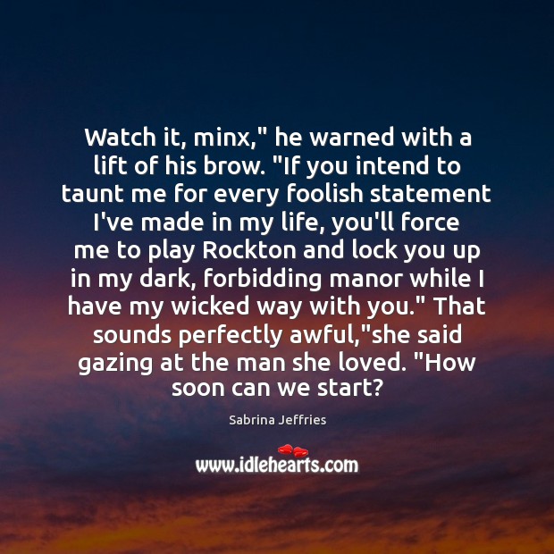 Watch it, minx,” he warned with a lift of his brow. “If Sabrina Jeffries Picture Quote