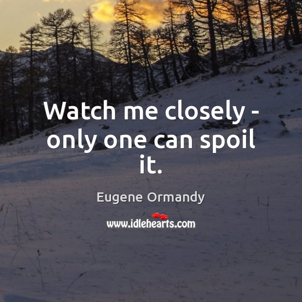 Watch me closely – only one can spoil it. Image