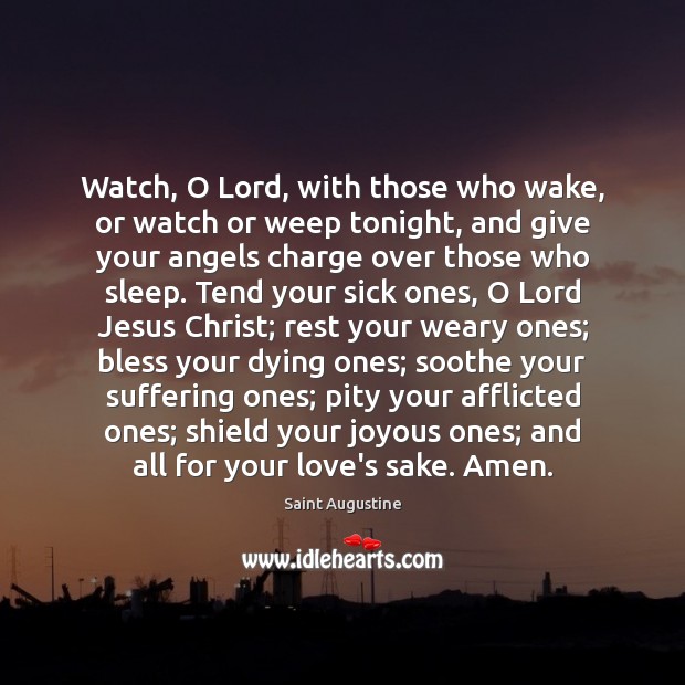 Watch, O Lord, with those who wake, or watch or weep tonight, Saint Augustine Picture Quote
