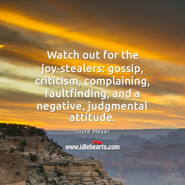 Watch out for the joy-stealers: gossip, criticism, complaining, faultfinding, and a negative, Image