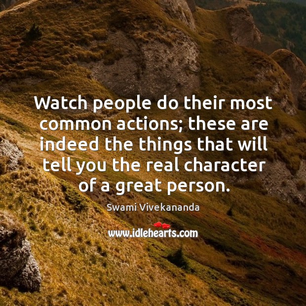 Watch people do their most common actions; these are indeed the things Swami Vivekananda Picture Quote