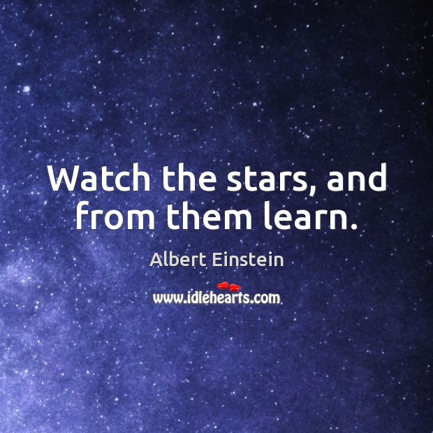 Watch the stars, and from them learn. Albert Einstein Picture Quote