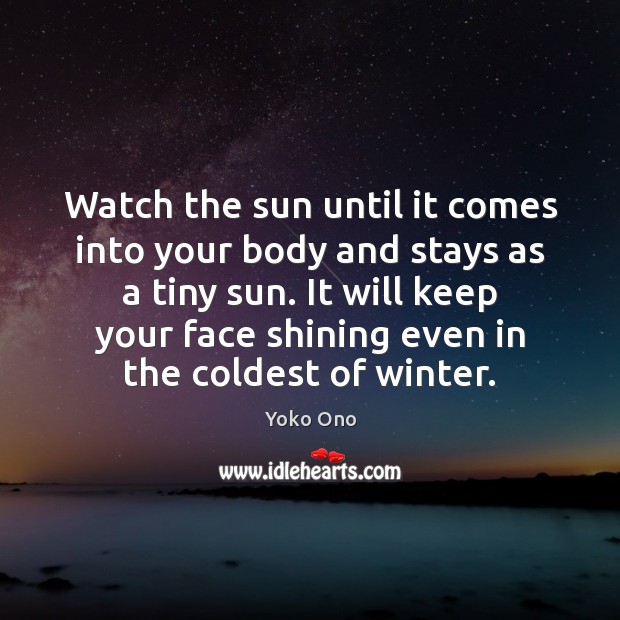 Watch the sun until it comes into your body and stays as Yoko Ono Picture Quote