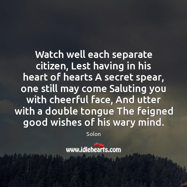 Watch well each separate citizen, Lest having in his heart of hearts Image