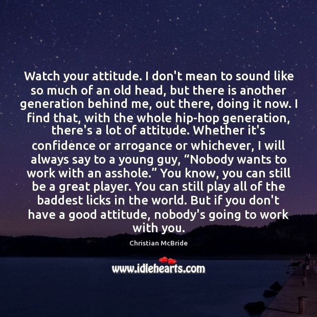 Watch your attitude. I don’t mean to sound like so much of Confidence Quotes Image