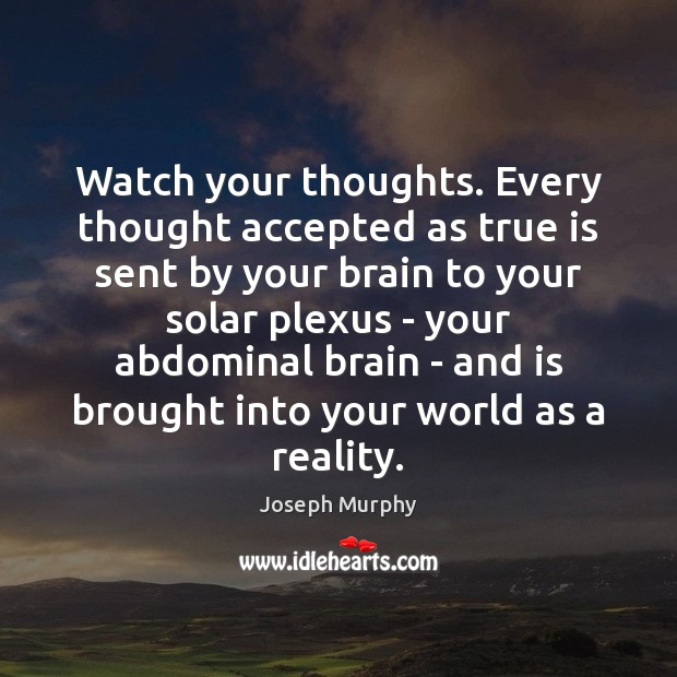 Watch your thoughts. Every thought accepted as true is sent by your Joseph Murphy Picture Quote