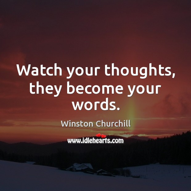 Watch your thoughts, they become your words. Image