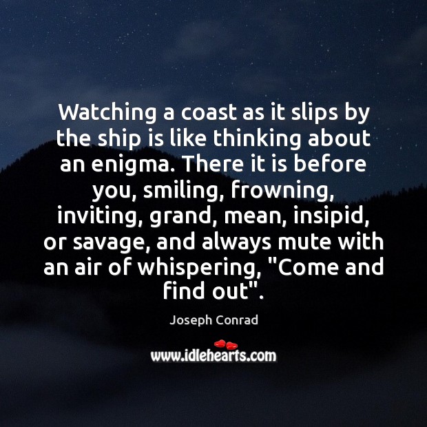 Watching a coast as it slips by the ship is like thinking Joseph Conrad Picture Quote