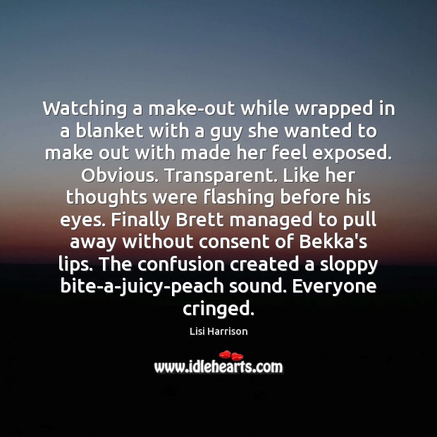 Watching a make-out while wrapped in a blanket with a guy she Lisi Harrison Picture Quote