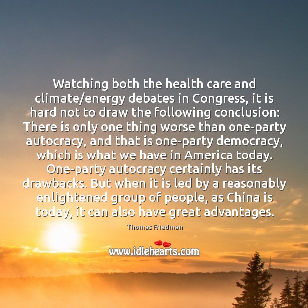 Watching both the health care and climate/energy debates in Congress, it Thomas Friedman Picture Quote