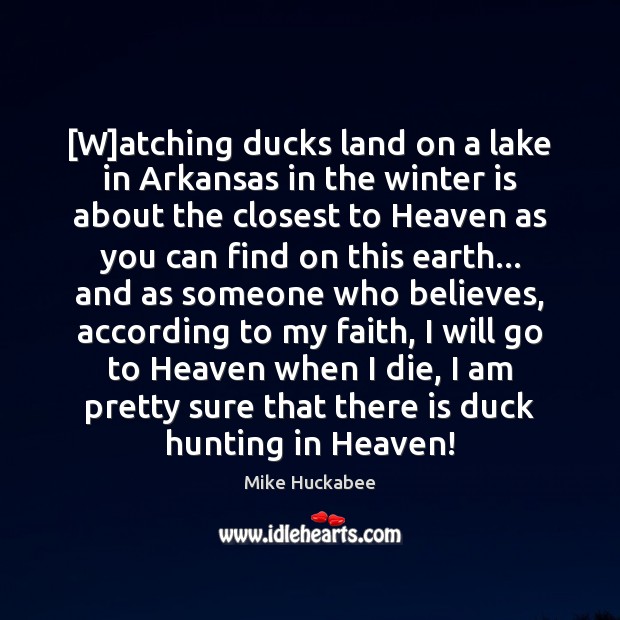 [W]atching ducks land on a lake in Arkansas in the winter Mike Huckabee Picture Quote