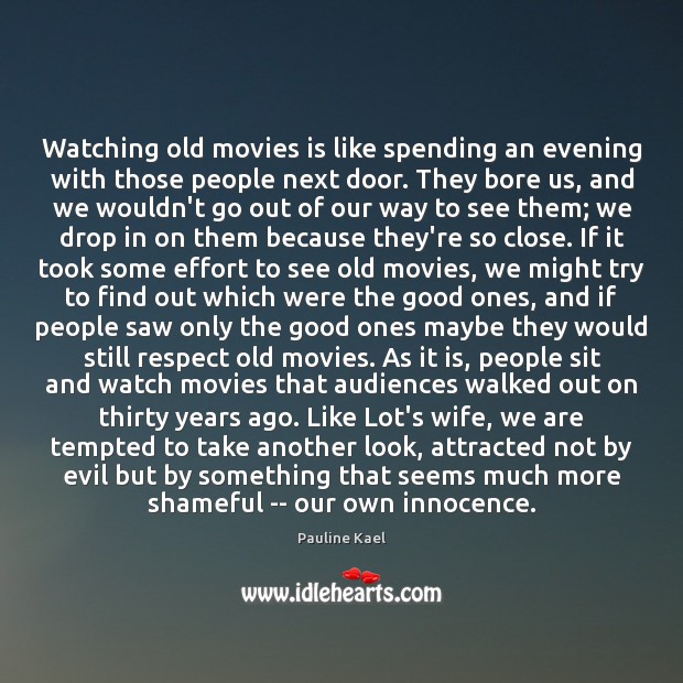 Watching old movies is like spending an evening with those people next Pauline Kael Picture Quote
