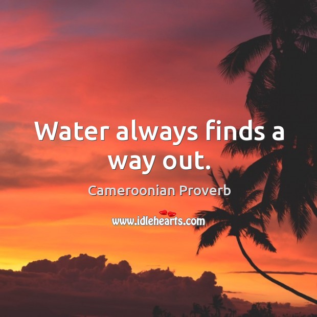 Water always finds a way out. Cameroonian Proverbs Image