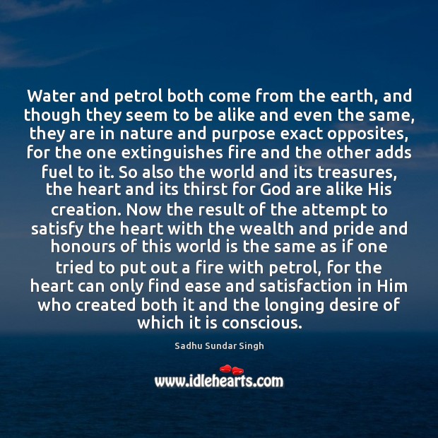 Water and petrol both come from the earth, and though they seem Sadhu Sundar Singh Picture Quote