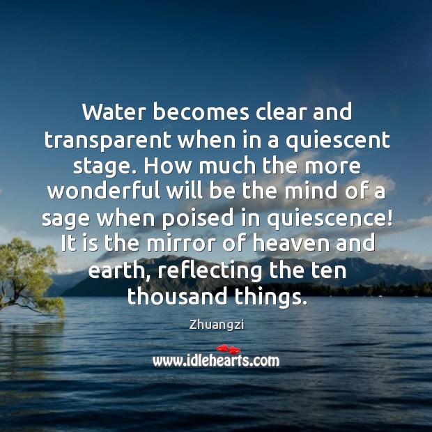 Water becomes clear and transparent when in a quiescent stage. How much Zhuangzi Picture Quote