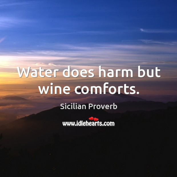 Water does harm but wine comforts. Image
