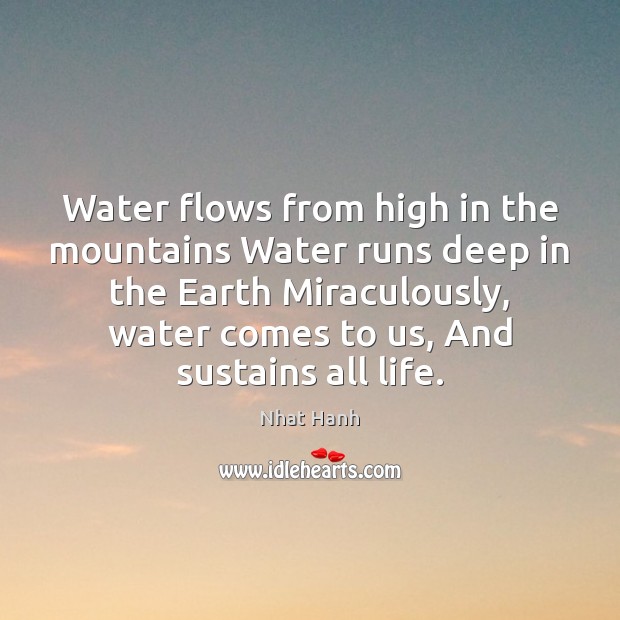 Water flows from high in the mountains Water runs deep in the Nhat Hanh Picture Quote