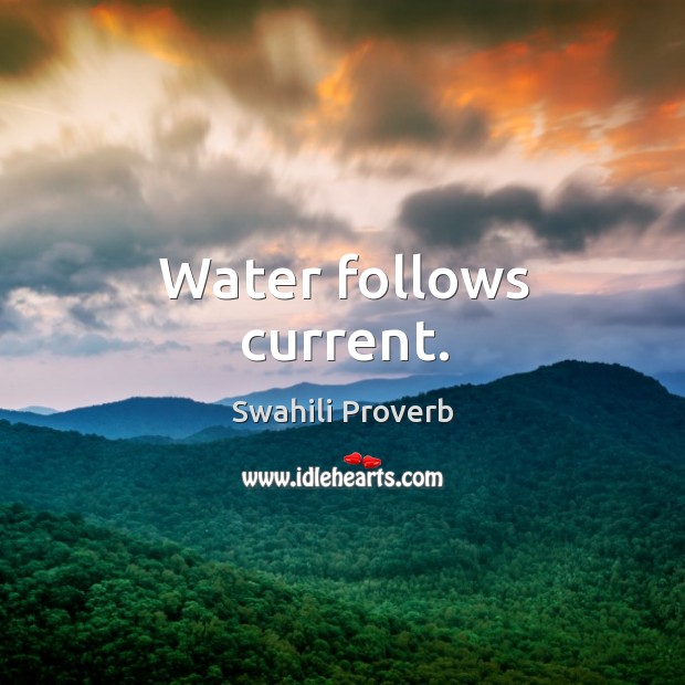 Water follows current. Swahili Proverbs Image