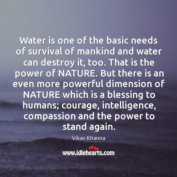 Water is one of the basic needs of survival of mankind and water can destroy it, too. Image