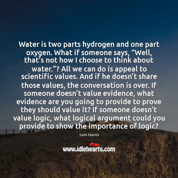 Water is two parts hydrogen and one part oxygen. What if someone Logic Quotes Image