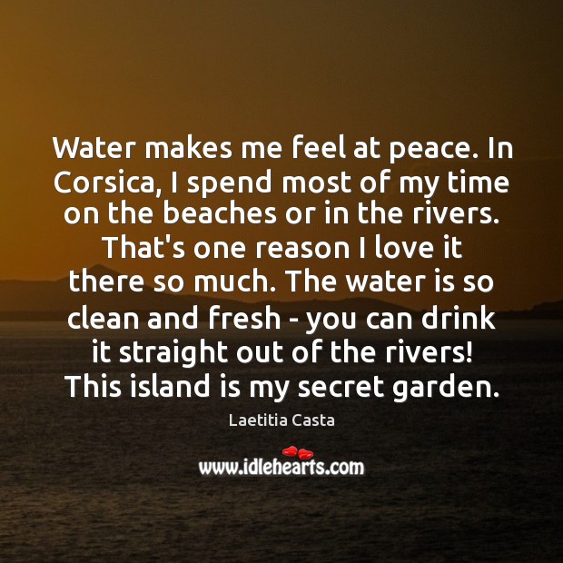 Water makes me feel at peace. In Corsica, I spend most of Laetitia Casta Picture Quote