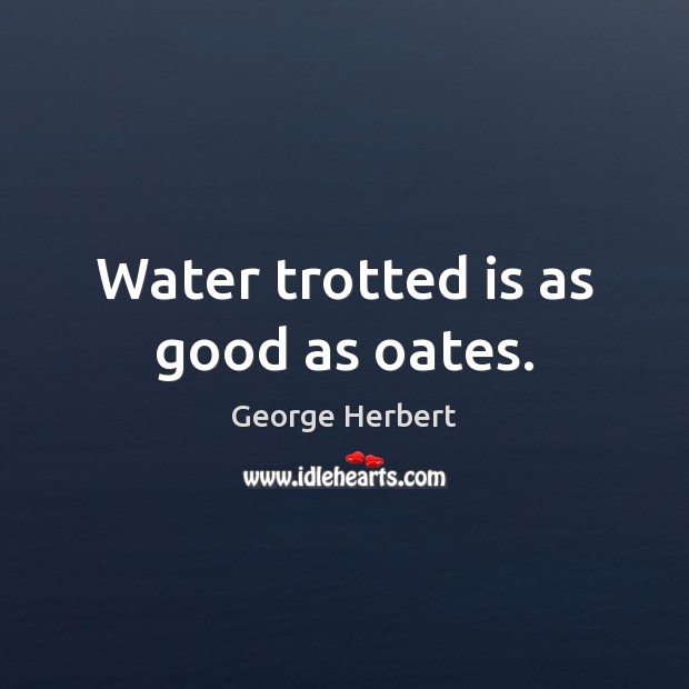 Water trotted is as good as oates. Image