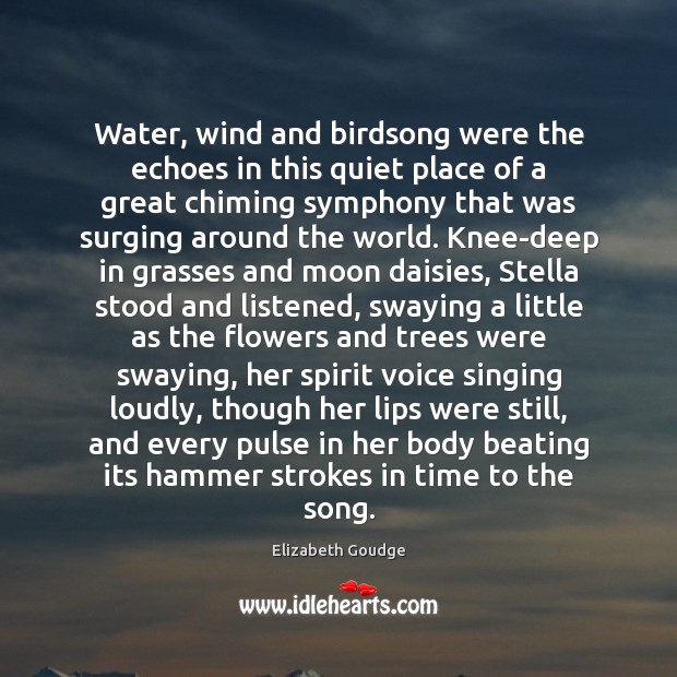 Water, wind and birdsong were the echoes in this quiet place of Elizabeth Goudge Picture Quote