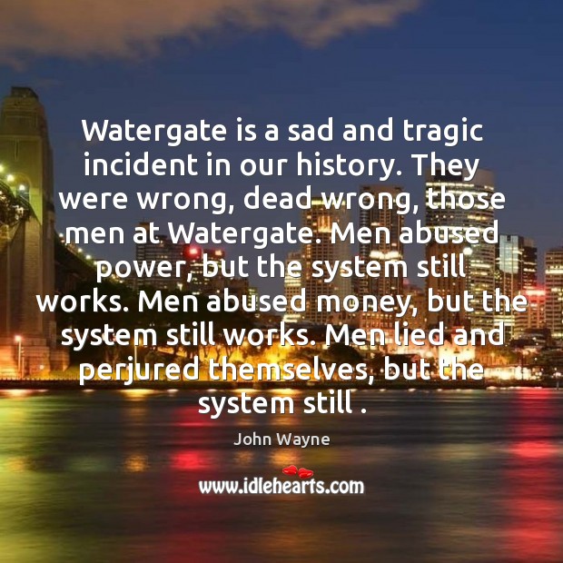 Watergate is a sad and tragic incident in our history. They were Image