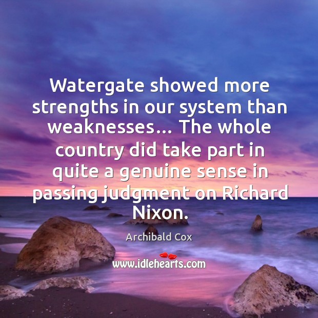 Watergate showed more strengths in our system than weaknesses… Image