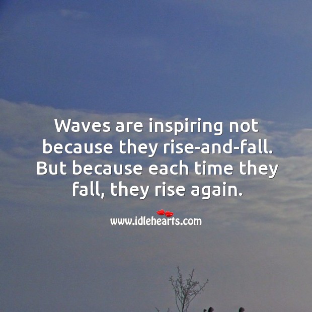 Waves are inspiring because they rise again and again. Motivational Quotes Image