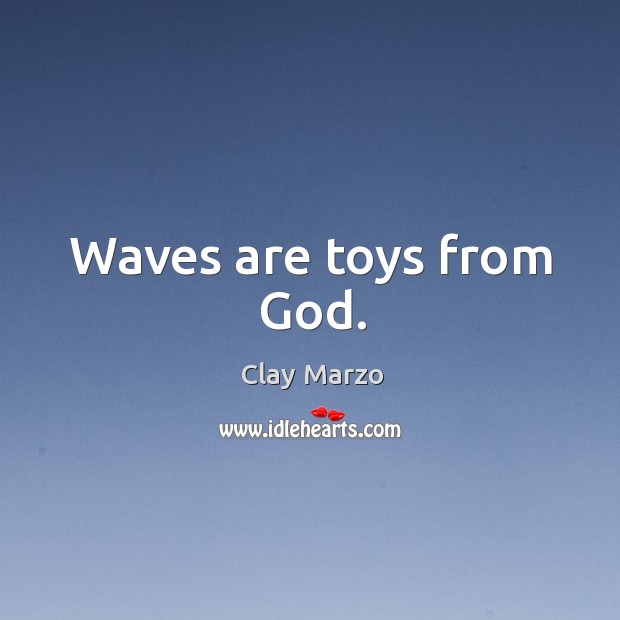 Waves are toys from God. Image