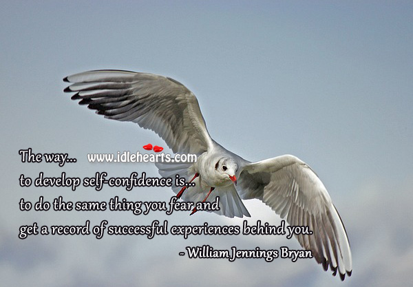 Way to develop self-confidence. William Jennings Bryan Picture Quote