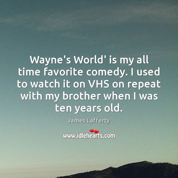 Wayne’s World’ is my all time favorite comedy. I used to watch 