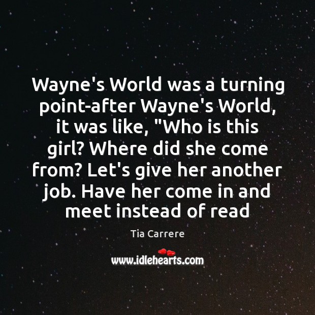 Wayne’s World was a turning point-after Wayne’s World, it was like, “Who Tia Carrere Picture Quote