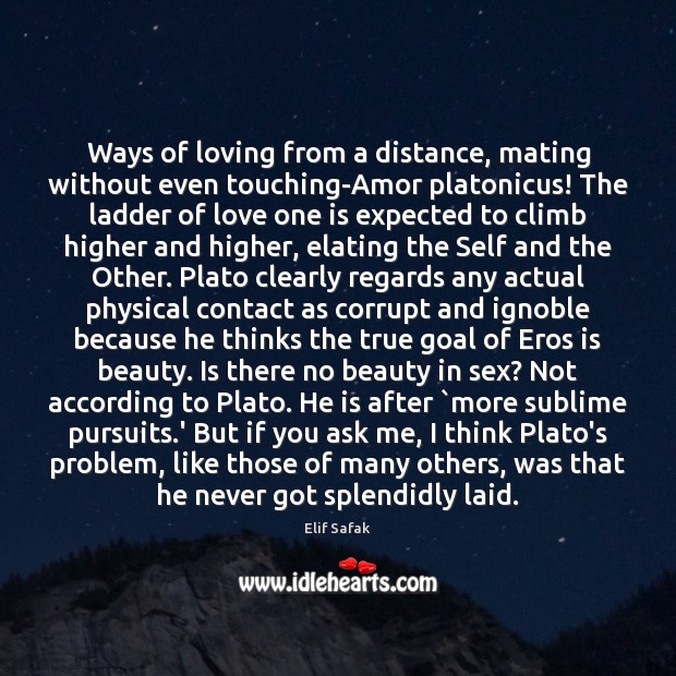 Ways of loving from a distance, mating without even touching-Amor platonicus! The 