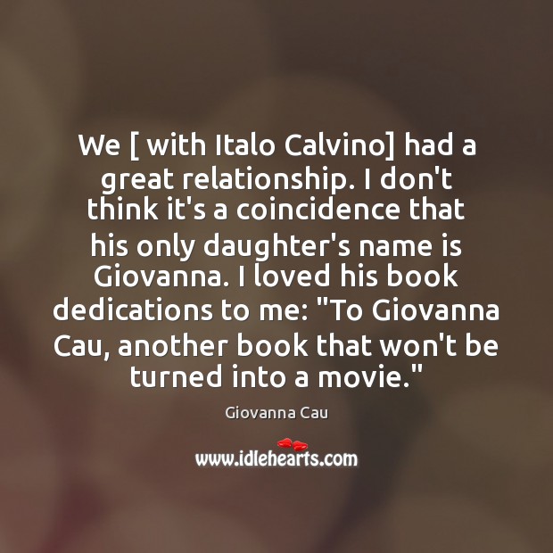 We [ with Italo Calvino] had a great relationship. I don’t think it’s Giovanna Cau Picture Quote