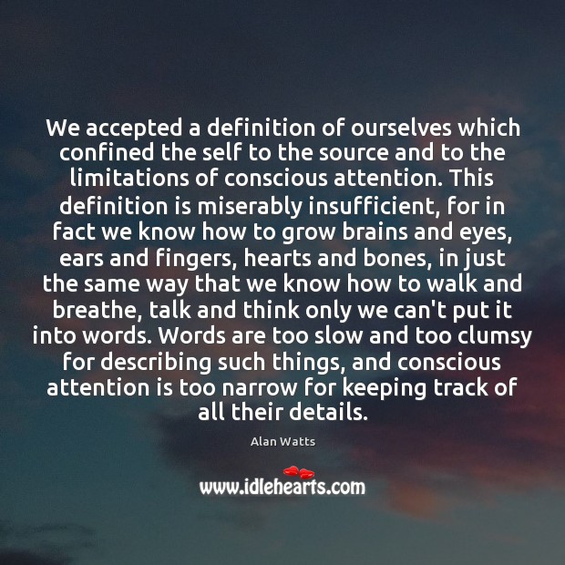 We accepted a definition of ourselves which confined the self to the Alan Watts Picture Quote