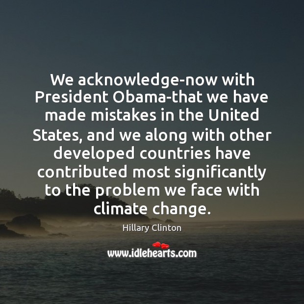We acknowledge-now with President Obama-that we have made mistakes in the United Climate Quotes Image