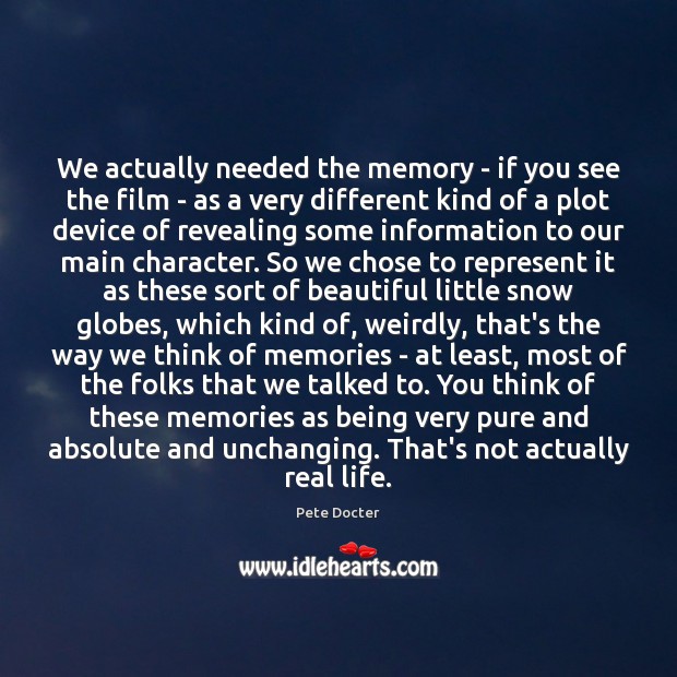 We actually needed the memory – if you see the film – Real Life Quotes Image