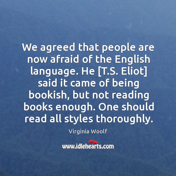 We agreed that people are now afraid of the English language. He [ Virginia Woolf Picture Quote