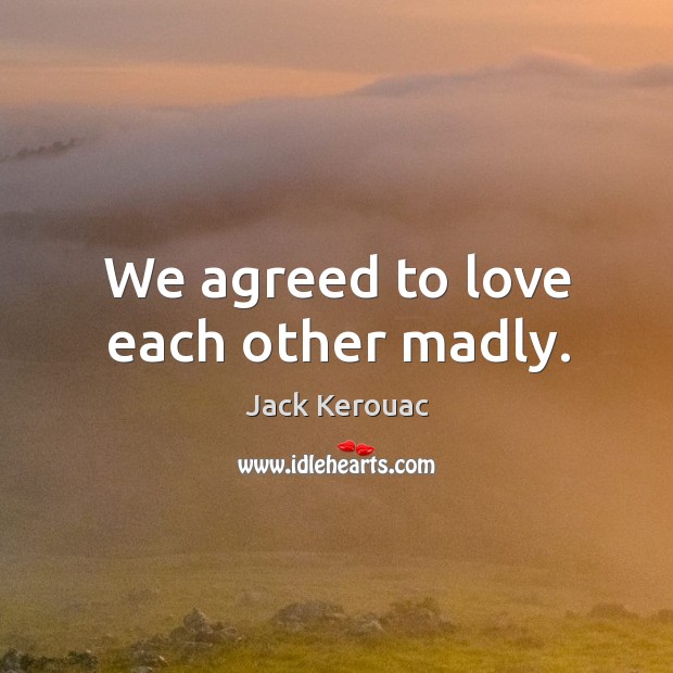 We agreed to love each other madly. Image