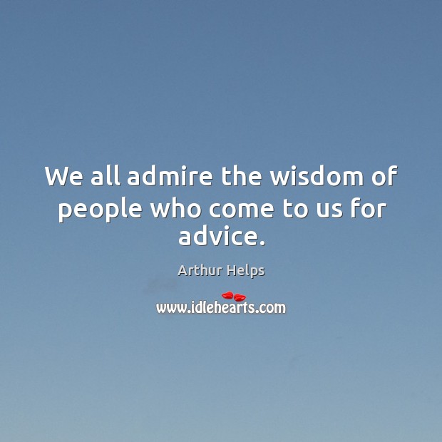 We all admire the wisdom of people who come to us for advice. Wisdom Quotes Image