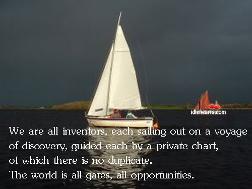 We are all inventors, each sailing out on a World Quotes Image