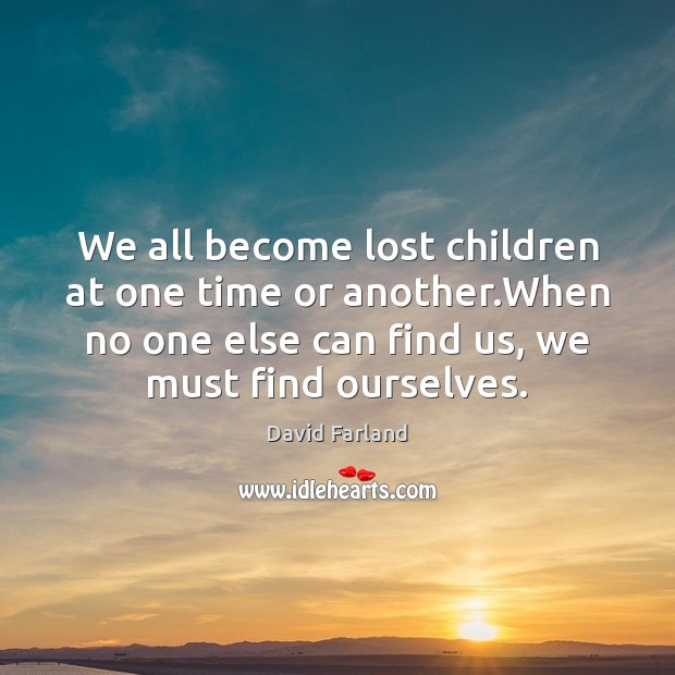 We all become lost children at one time or another.When no David Farland Picture Quote