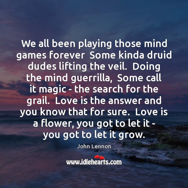 We all been playing those mind games forever  Some kinda druid dudes John Lennon Picture Quote
