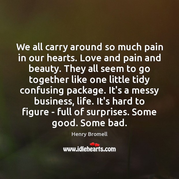 We all carry around so much pain in our hearts. Love and Image