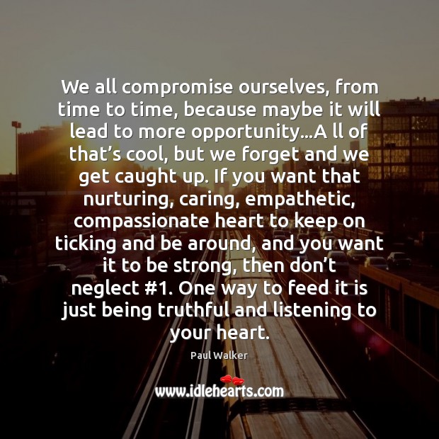 We all compromise ourselves, from time to time, because maybe it will Care Quotes Image