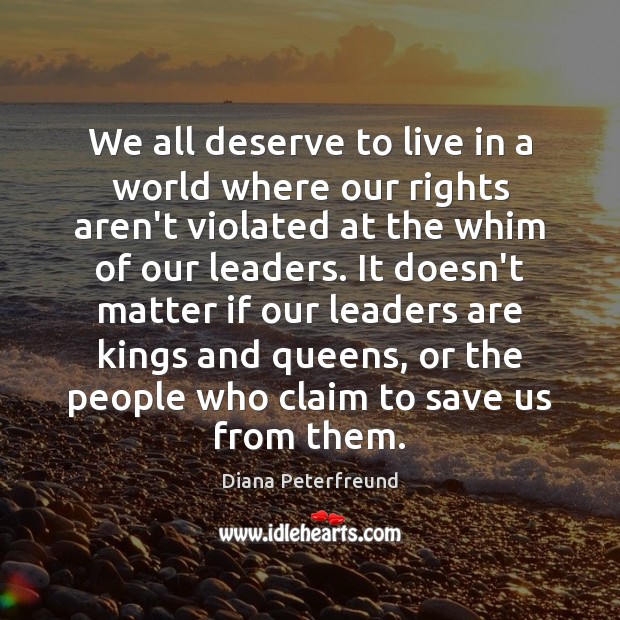 We all deserve to live in a world where our rights aren’t Diana Peterfreund Picture Quote