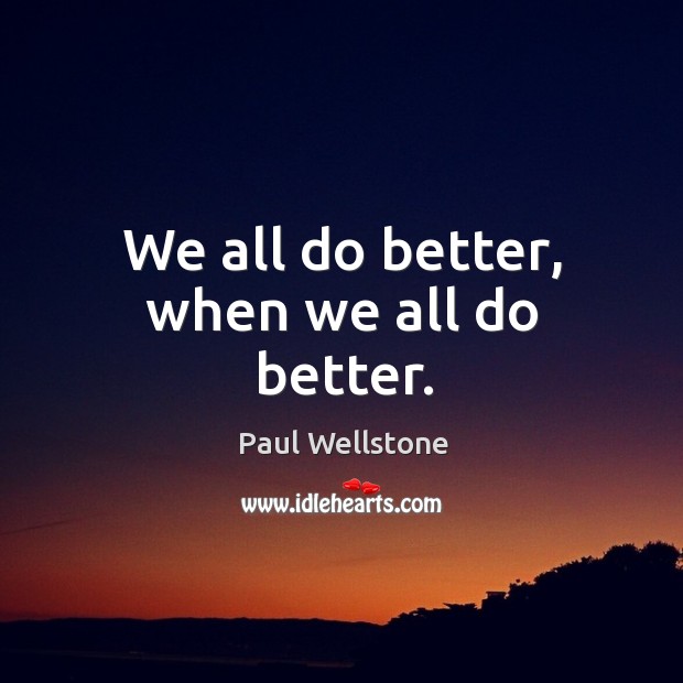 We all do better, when we all do better. Image