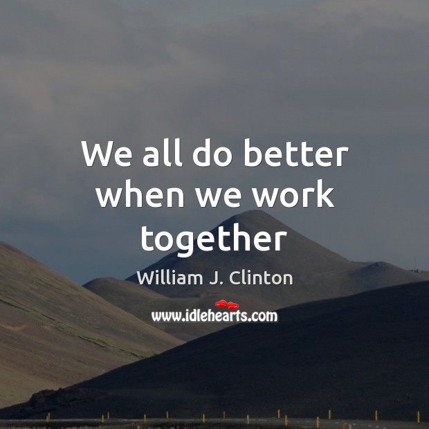 We all do better when we work together Image